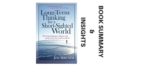 Long-Term Thinking For a Short-Sighted World -2012- Book Summary and Insights image